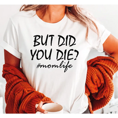 But Did you Die Shirt Funny Mom Shirt Funny Workout Shirt Workout T-Shirt Fitness T-Shirt Gym Tee Funny Mothers Day