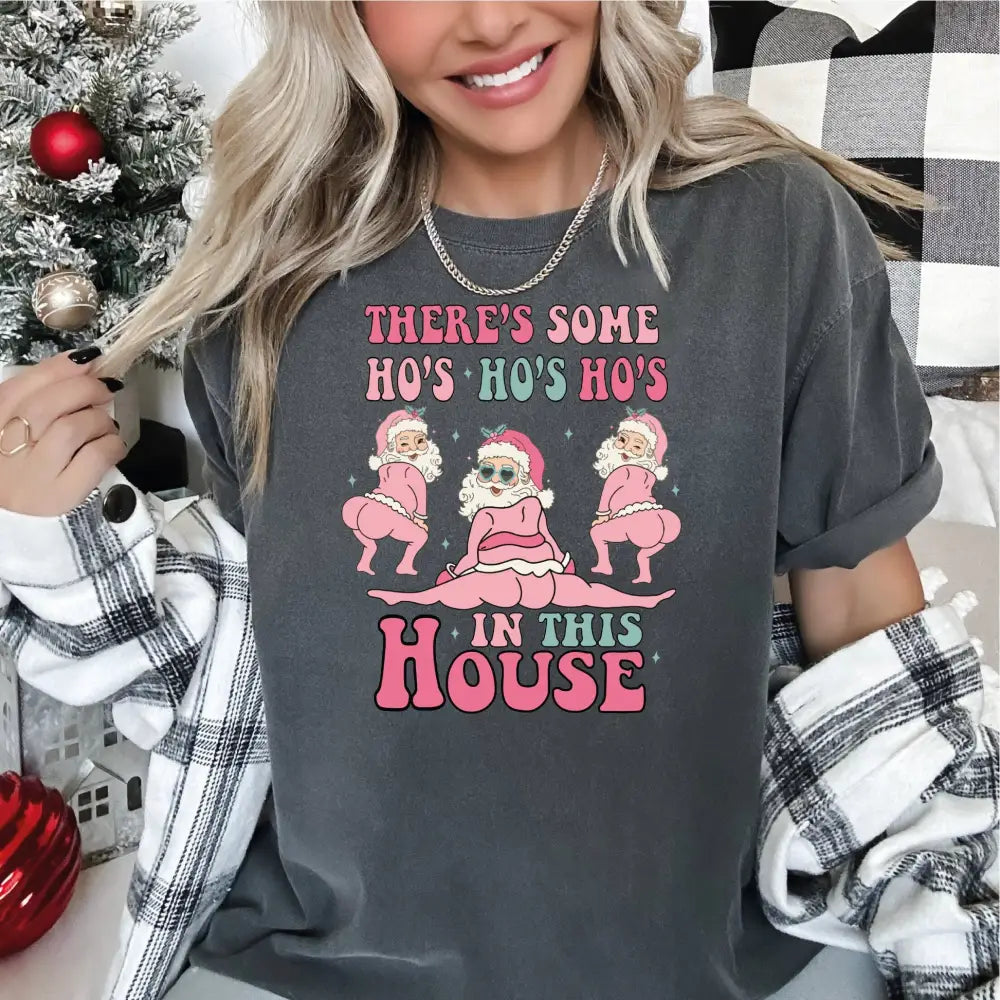 Comfort Colors Ho Ho Ho’s in This House Christmas Shirt Funny Christmas Gift There Is Some Ho’s In This House Shirt