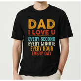 Dad I Love You Every Second Shirt Gift For Husband Happy Father’s Day Shirt Dad Life Tshirt LS454 - Physical