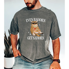 Even Baddies Get Saddies Comfort Colors Shirt Funny Cat Meme Shirt Cat Lover Sweatshirt Funny Cat Shirt LS861 - Physical
