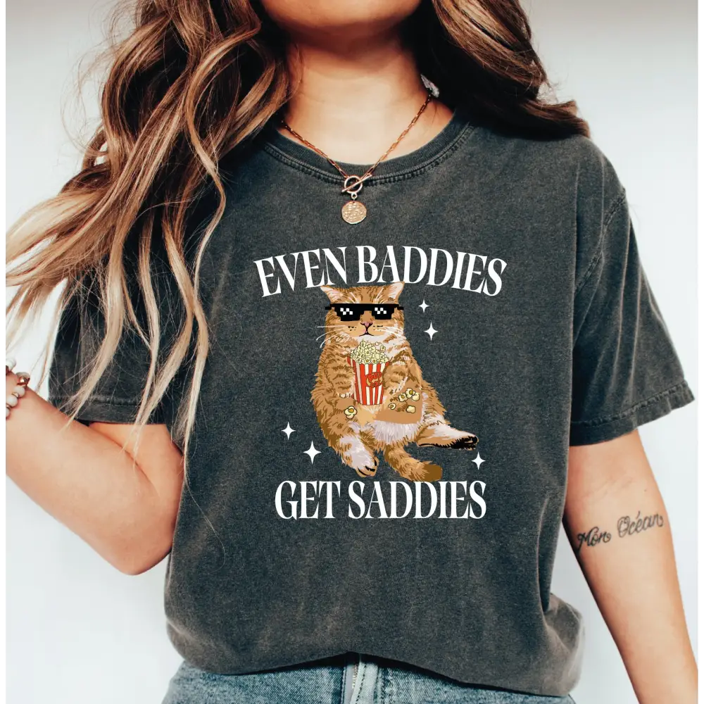 Even Baddies Get Saddies Comfort Colors Shirt Funny Cat Meme Shirt Cat Lover Sweatshirt Funny Cat Shirt LS861 - Physical