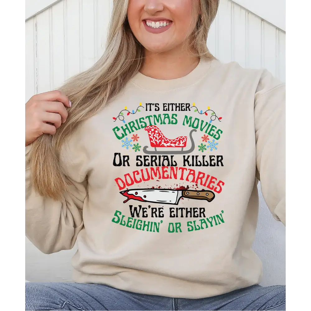 It’s Either Christmas Movies or Serial Killer Documentaries We’re Either Sleighin Or Slayin Sweatshirt and Hoodie