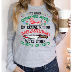 It’s Either Christmas Movies or Serial Killer Documentaries We’re Either Sleighin Or Slayin Sweatshirt and Hoodie