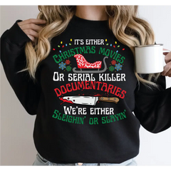 It’s Either Christmas Movies or Serial Killer Documentaries We’re Either Sleighin Or Slayin Sweatshirt and Hoodie