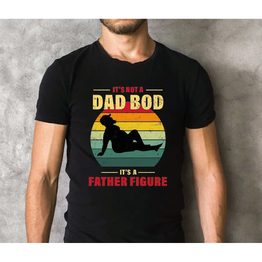 It’s Not A Dad Bod It’s A Father Figure Shirt Funny Dad Tshirt Father’s Day Gift LS386 - Physical