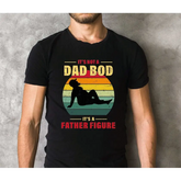 It’s Not A Dad Bod It’s A Father Figure Shirt Funny Dad Tshirt Father’s Day Gift LS386 - Physical