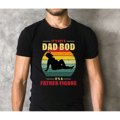 It’s Not A Dad Bod It’s A Father Figure Shirt Funny Dad Tshirt Father’s Day Gift LS386 - Physical