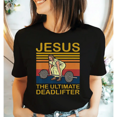 Jesus the Ultimate Deadlifter Shirt Christian Tshirt Religious Shirt G069 - Physical