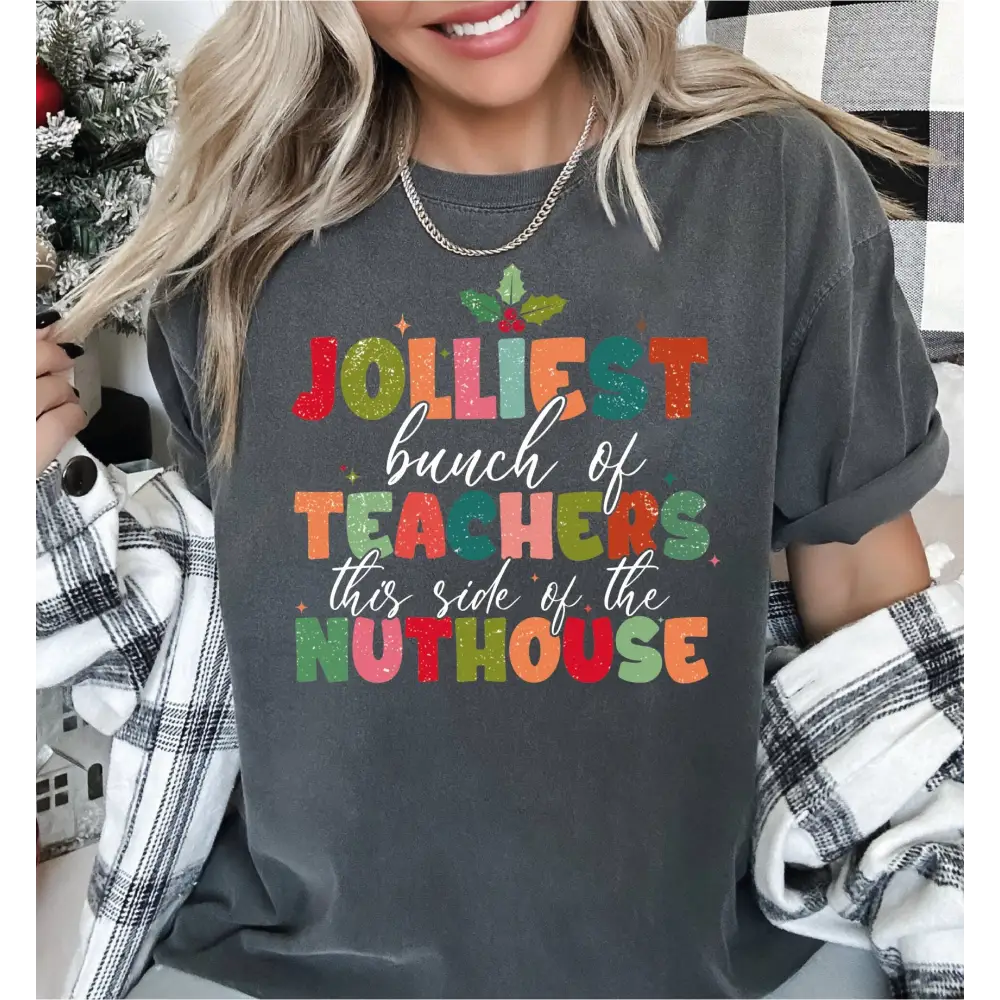 Jolliest Bunch Of Teacher this side of the Nuthouse Comfort Colors Shirt Teacher Christmas Shirt Funny Teacher Xmas