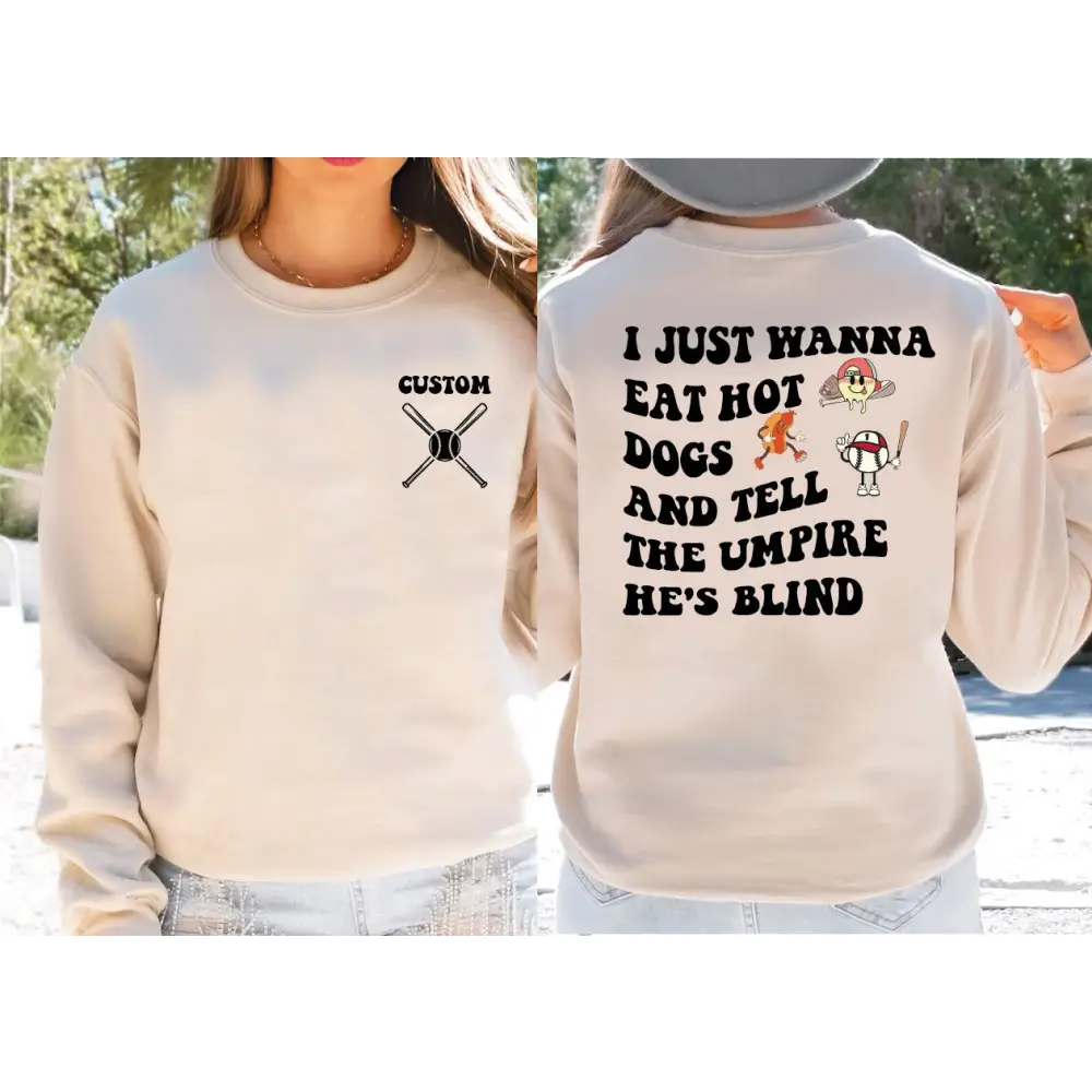 Just Wanna Eat Hot Dogs Tell The Umpire He’s Blind Sweatshirt Funny Baseball Sweatshirt and Hoodie Baseball