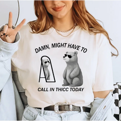 Might Have To Call In Thicc Today Comfort Colors Shirt Unisex T Shirt Funny T Shirt Meme T Shirt LS805 - Physical