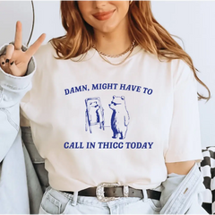 Might Have To Call In Thicc Today Comfort Colors Shirt Unisex T Shirt Funny T Shirt Meme T Shirt LS809 - Physical