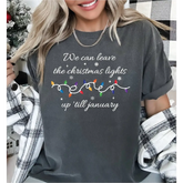 We Can Leave The Christmas Lights Up ’Til January Comfort Colors Shirt Christmas Gifts Christmas Lights