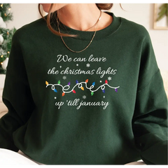 We Can Leave The Christmas Lights Up ’Til January Sweatshirt and Hoodie Christmas Gift Christmas Lights