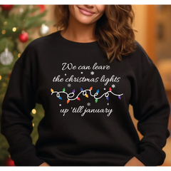We Can Leave The Christmas Lights Up ’Til January Sweatshirt and Hoodie Christmas Gift Christmas Lights