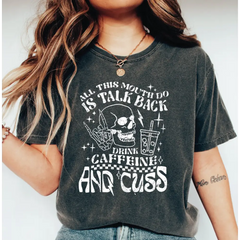 All This Mouth Do Is Talk Back Drink Caffeine And Cuss Comfort Colors Shirt Caffeine Shirt Skeleton Snarky