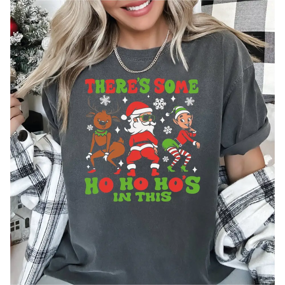 Comfort Colors Ho Ho Ho’s in This House Christmas Shirt Funny Santa Christmas Shirt There Is Some Ho’s