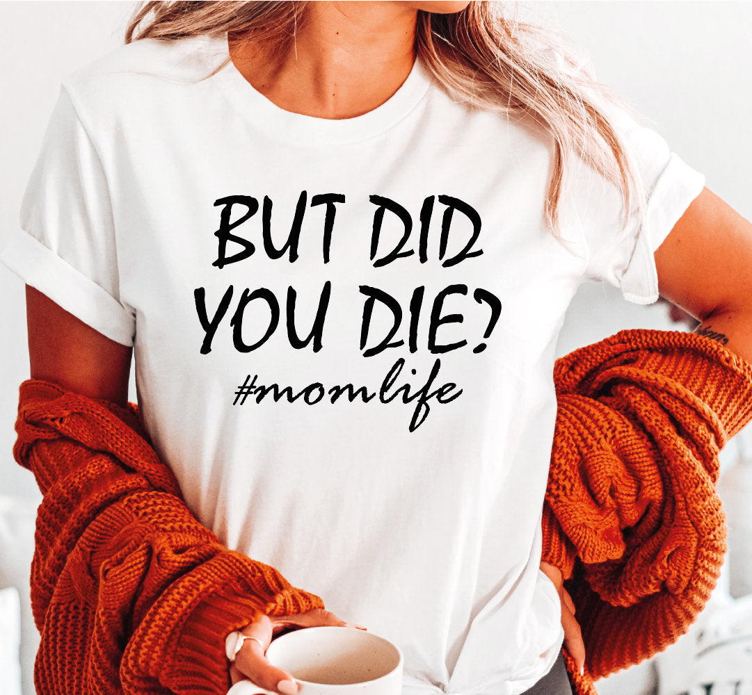 But Did you Die Shirt Funny Mom Shirt Funny Workout Shirt Workout T-Shirt Fitness T-Shirt Gym Tee Funny Mothers Day