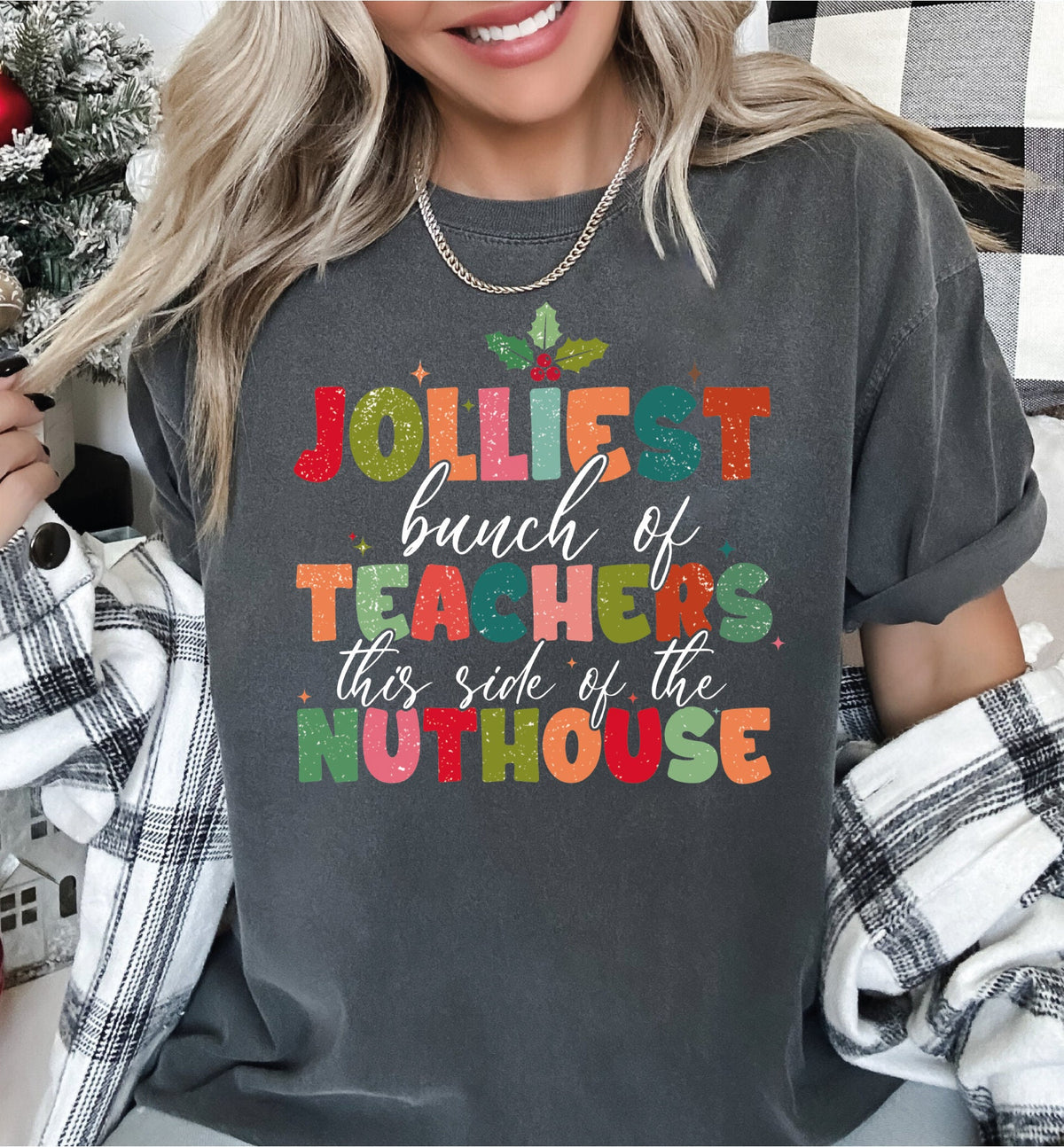 Jolliest Bunch Of Teacher this side of the Nuthouse Comfort Colors Shirt Teacher Christmas Shirt Funny Teacher Xmas