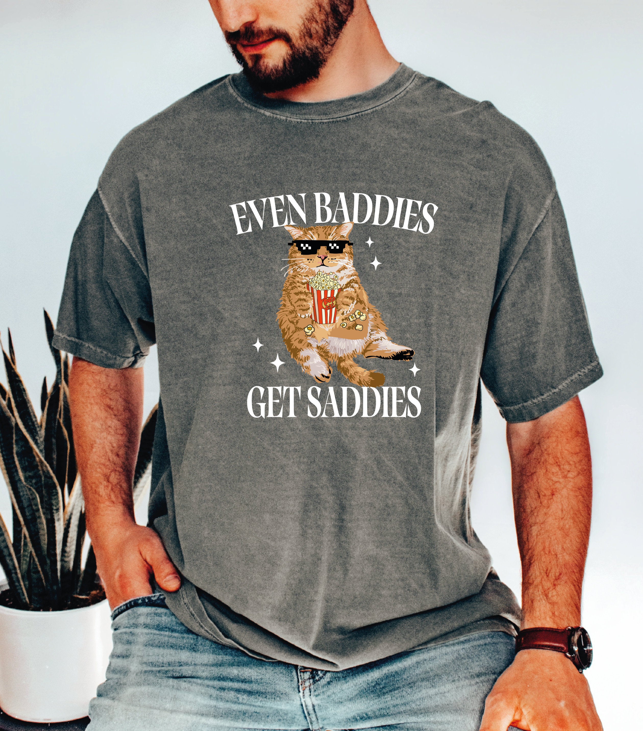 Even Baddies Get Saddies Comfort Colors Shirt Funny Cat Meme Shirt Cat Lover Sweatshirt Funny Cat Shirt LS861