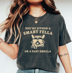 You Are A Smart Fella Or Fart Smella Comfort Colors Shirt Weird Shirt Funny Meme Shirt Trash Panda Shirt LS895