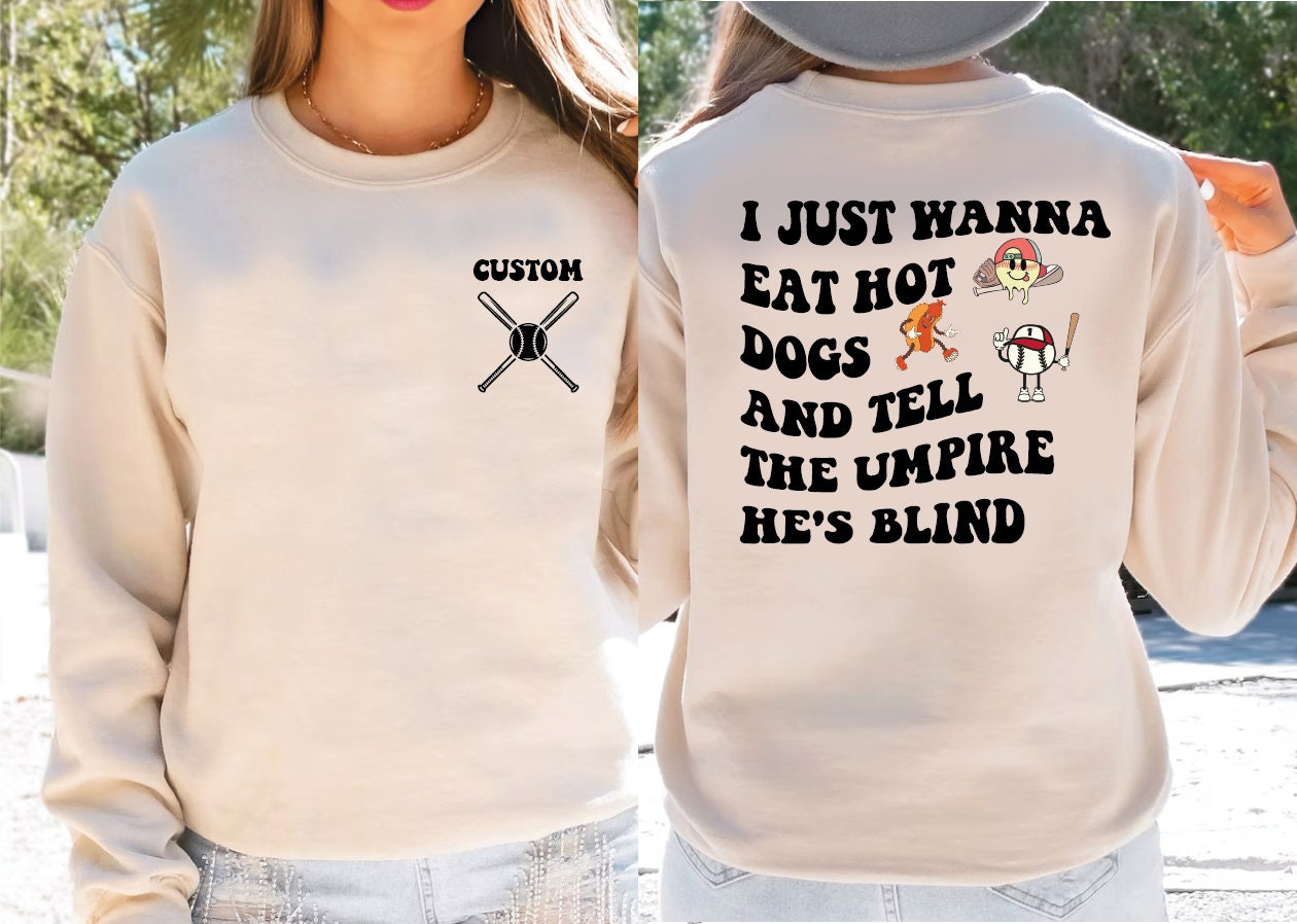 Just Wanna Eat Hot Dogs Tell The Umpire He’s Blind Sweatshirt Funny Baseball Sweatshirt and Hoodie Baseball