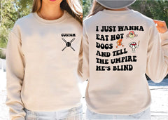 Just Wanna Eat Hot Dogs Tell The Umpire He’s Blind Sweatshirt Funny Baseball Sweatshirt and Hoodie Baseball