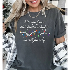 We Can Leave The Christmas Lights Up ’Til January Comfort Colors Shirt Christmas Gifts Christmas Lights