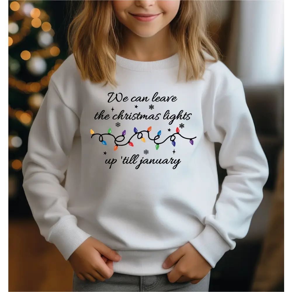 We Can Leave The Christmas Lights Up ’Til January Sweatshirt and Hoodie Christmas Gift Christmas Lights